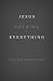 Jesus + Nothing = Everything