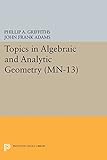 Topics in algebraic and analytic geometry : notes from a course of Phillip Griffiths