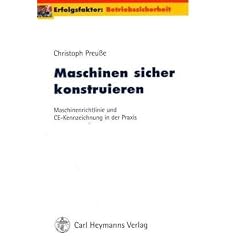 Maschinen sicher konstruieren. Maschinenrichtlinien und CE-Kennzeichnung in der Praxis