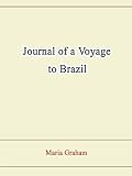 Journal of a Voyage to Brazil And Residence There During Part of the Years 1821, 1822, 1823