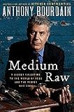  : by Anthony Bourdain (Author) Medium Raw: A Bloody Valentine to the World of Food and the People Who Cook [Hardcover]