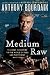 Books : by Anthony Bourdain (Author) Medium Raw: A Bloody Valentine to the World of Food and the People Who Cook [Hardcover]