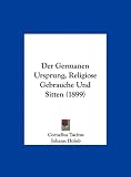 Der Germanen Ursprung, Religiose Gebrauche Und Sitten (1899) - Cornelius Tacitus