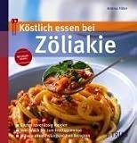 K�stlich essen bei Z�liakie: Gluten zuverl�ssig meiden; Vom Snack bis zum Fertigmenue; Mit 150 abwechslungsreichen Rezepten - Andrea Hiller