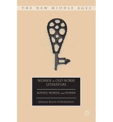 [(Women in Old Norse Literature: Bodies, Words, and Power)] [Author: Johanna Katrin Fridriksdottir] published on (March, 2013)