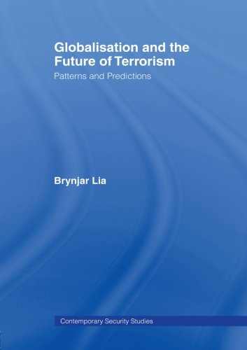 Globalisation and the Future of Terrorism: Patterns and Predictions (Contemporary Security Studies)