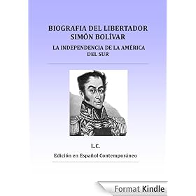 Biografia del Libertador Sim�n Bol�var, o la Independencia de la America del Sur