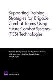 Supporting Training Strategies for Brigade Combat Teams Using Future Combat Systems (FCS) Technologies