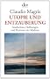 Utopie und Entzauberung: Geschichten, Hoffnungen und Illusionen der Moderne