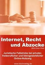Internet, Recht und Abzocke: Juristische Fallstricke bei privater, freiberuflicher und kleingewerblicher Online-Nutzung