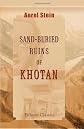 Sand-Buried Ruins of Khotan: Personal narrative of a journey of archaeological and geographical exploration in Chinese Turkestan