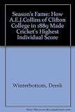 A season's fame : how A.E.J. Collins of Clifton College in 1899 made cricket's highest score