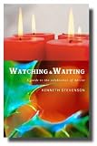 Watching and Waiting: A Guide to the Celebration of Advent