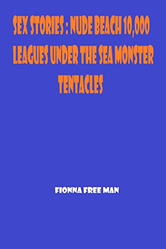 Sex Stories: Nude Beach 10,000 Leagues Under The Sea Monster Tentacles