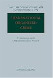 Transnational Organized Crime: A Commentary on the United Nations Convention and its Protocols (Oxford Commentaries on International Law)