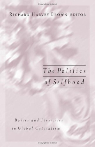 The Politics of Selfhood: Bodies and Identities in Global Capitalism (Public Worlds)
