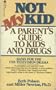 Not My Kid: A Parent's Guide to Kids and Drugs