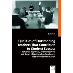 Qualities of Outstanding Teachers That Contribute to Student Success: Personal, Technical, and Professional Attributes of Outstanding Teachers in Post-secondary Education