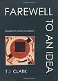 Farewell to an Idea: Episodes from a History of Modernism