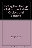 'Gatling Gun George' Hilsdon : West Ham, Chelsea and England