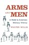 Arms and Men: A Study in American Military History