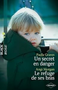 Un Secret En Danger Le Refuge De Ses Bras Babelio