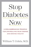 Stop Diabetes Now: A Groundbreaking Program for Controlling Your Disease and Staying Healthy (Lynn Sonberg Books)