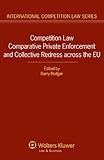 Competition law, comparative private enforcement and collective redress across the EU