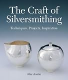 Craft of Silversmithing, The: Techniques, Projects, Inspiration cover image