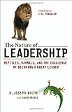 The Nature of Leadership: Reptiles, Mammals, and the Challenge of Becoming a Great Leader