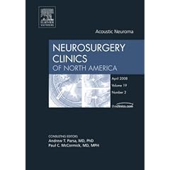 Acoustic Neuroma, An Issue of Neurosurgery Clinics (The Clinics: Surgery) by Andrew T. Parsa MD