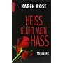 Hei� gl�ht mein Hass: Thriller von Karen Rose