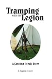 Tramping With the Legion: A Carolina Rebel s Story