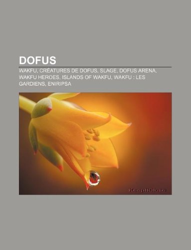 Dofus: Wakfu, Cr Atures de Dofus, Slage, Dofus Arena, Wakfu Heroes, Islands of Wakfu, Wakfu: Les Gardiens, Eniripsaの表紙