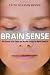 Brain Sense: The Science of the Senses and How We Process the World Around Us Image of Brain Sense: The Science of the Senses and How We Process the World Around Us