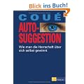 Autosuggestion: Wie man die Herrschaft �ber sich selbst gewinnt: Die Kraft der Selbstbeeinflussung durch positives Denken