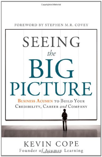 Seeing the Big Picture: Business Acumen to Build Your Credibility, Career, and Company 1608322467