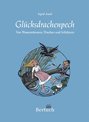 Glücksdrachenpech: Von Wassermännern, Drachen und Irrlichtern (Märchen und Sagen aus der Lausitz Band1) (German Edition)
