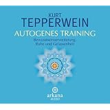Autogenes Training: Bewusstseinserweiterung, Ruhe und Gelassenheitvon "Kurt Tepperwein"