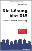 Die Lösung bist Du!: Was uns wirklich voranbringt