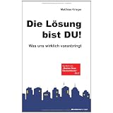 Die L�sung bist Du!: Was uns wirklich voranbringtvon "Matthias Krieger"