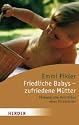 Friedliche Babys, zufriedene M&uuml;tter. P&auml;dagogische Ratschl&auml;ge einer Kinder&auml;rztin.