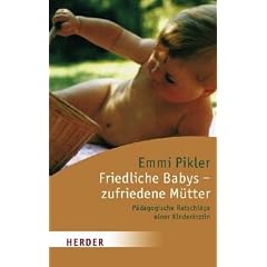 Friedliche Babys, zufriedene M�tter. P�dagogische Ratschl�ge einer Kinder�rztin.