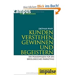Kunden verstehen, gewinnen und begeistern: Ihr Praxiswissen f�r ein erfolgreiches Marketing