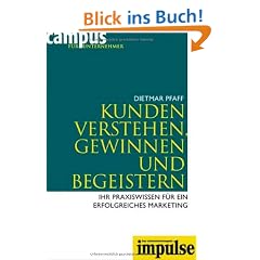 Kunden verstehen, gewinnen und begeistern: Ihr Praxiswissen f�r ein erfolgreiches Marketing