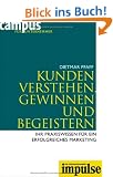 Kunden verstehen, gewinnen und begeistern: Ihr Praxiswissen f�r ein erfolgreiches Marketing