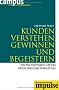Kunden verstehen, gewinnen und begeistern: Ihr Praxiswissen f�r ein erfolgreiches Marketing