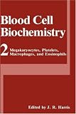 Blood Cell Biochemistry, Volume 2: Megakaryocytes, Platelets, Macrophages, and Eosinophils (v. 2)