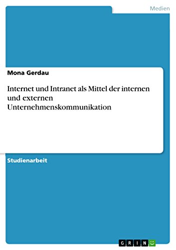 Internet und Intranet als Mittel der internen und externen Unternehmenskommunikation (German Edition)
