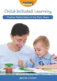 Positive Relationships: Child-Initiated Learning (Positive Relationships in the Early Years)
